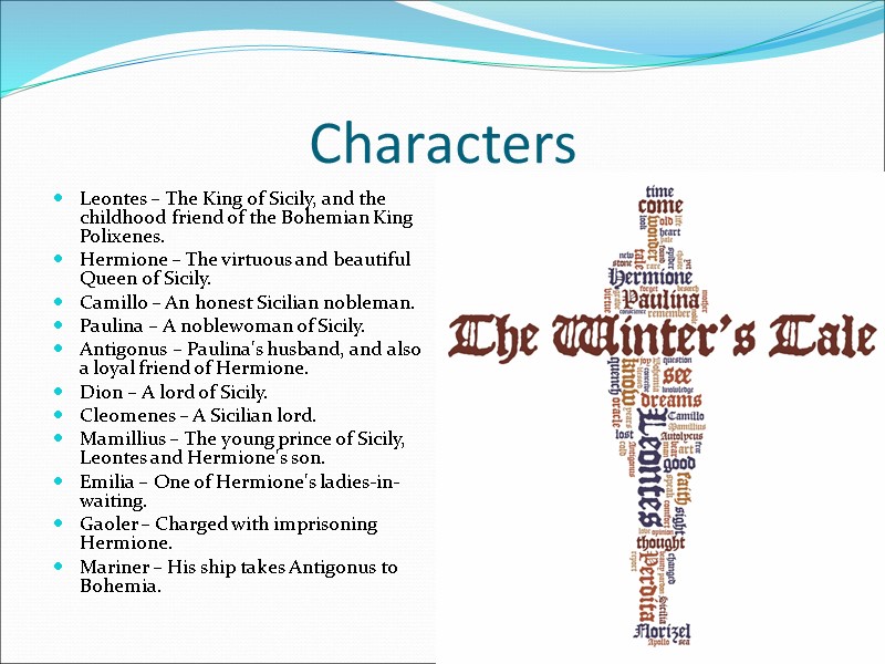 Characters Leontes – The King of Sicily, and the childhood friend of the Bohemian